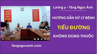 Hướng dẫn điều trị bệnh TIỂU ĐƯỜNG | Lương y Tăng Ngọc Ánh - LH: 0944.319.568