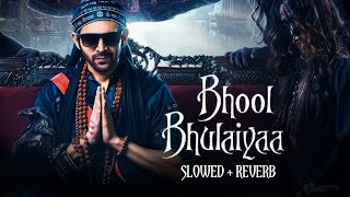 Bhool Bhulaiyaa Title Track Slowed-Reverb-Lofi | Kartik Aryan | Kiara Advani | Tanishk Bagchi