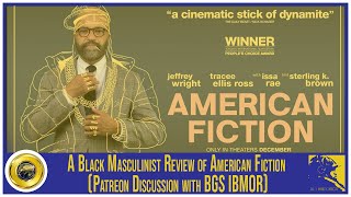 A Black Masculinist Review of American Fiction (Patreon Discussion with BGS IBMOR) [SPOILERS]