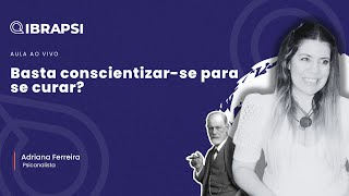 Basta conscientizar-se para se curar?