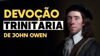 A Devoção Trinitária de John Owen | Perfil de Homens Piedosos #6