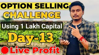 Day-13 Of Option Selling Challenge Using 1 Lakh Capital Live || 🔴Live option selling By Trading Time