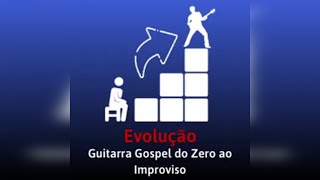 Evolução - Guitarra Gospel do Zero ao Improviso - Wesley Braz, Vale a Pena?