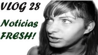 Vlog 28. Noticias FRESH!