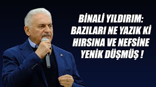 Binali Yıldırım: Bazıları ne yazık ki hırsına ve nefsine yenik düşmüş