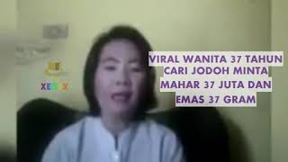 VIRAL VIDEO WANITA 37 TAHUN MINTA DINIKAHI DENGAN MAHAR 37 JUTA DAN EMAS 37 GRAM DISERBU NETIZEN??