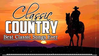 Greatest Hits Classic Country Songs Of All Time 🤠 The Best Of Old Country Songs Playlist Ever