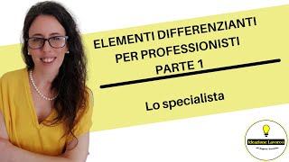 1. Elementi differenzianti per professionisti.  Lo specialista