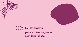 6 Estratégias Para Você Emagrecer Sem Fazer Dieta