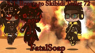 S.T. Reacts to Skibidi Toilet 72(Part 1 and 2)|| FatalSoap ||