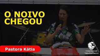 O Noivo chegou - Pastora Kátia