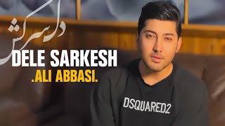 Dele Sarkesh by Ali Abbasi | آهنگ دل سرکش از علی عباسی