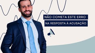 Não cometa este erro na Resposta à Acusação! #10