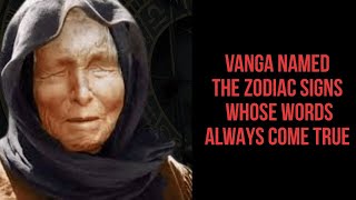 VANGA NAMED THE ZODIAC SIGNS WHOSE WORDS ALWAYS COME TRUE