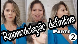 Rinomodelação definitiva- Parte 2