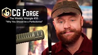 Why You Should be a Perfectionist - Weekly Wrangle #35 - CG Forge