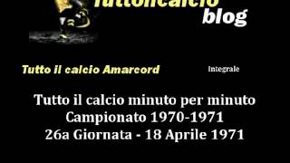 Tutto il calcio Amarcord Campionato 1970-71 26a Giornata (Integrale)