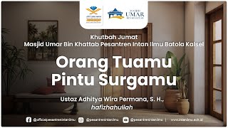 Khutbah Jumat: Orang Tuamu Pintu Surgamu - Ustaz Adhitya Wira Permana, hafizhahullah