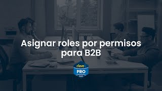 Tutorial ClaveiPro | Asignar roles por permisos para B2B