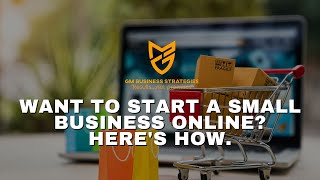 Want to Start a Small Business Online Here's how