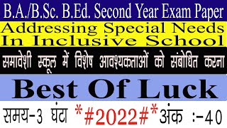 Addressing Special Needs In Inclusive School Second Year B.A. B.Ed. Second Year Examination 2022