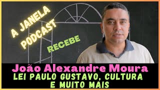 #85-A Janela Podcast recebe João Alexandre para falar sobre a Lei Paulo Gustavo