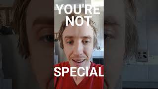 YOU'RE NOT SPECIAL