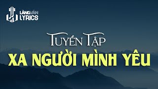 Xa Người Mình Yêu (Tuyển Tập) | Nhiều Danh Ca | Nhạc Vàng Hải Ngoại