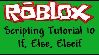 Roblox Beginners Scripting Tutorial 10 - If, Elseif, else