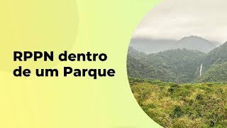 QUAIS AS VANTAGENS DE TER UMA RPPN DENTRO DE UM PARQUE?