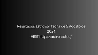 Resultado de Astro Sol Resultados del 9 de Agosto de 2024.