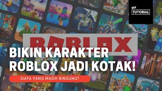 Cara Membuat Karakter Roblox Jadi Kotak Seperti Semula!