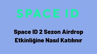 Space ID 2  Sezon Airdrop Etkinliğine Nasıl Katılınır