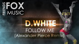 D. White - Follow Me (Alexander Pierce Remix)