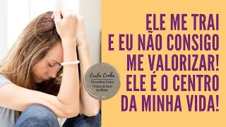 ELE ME TRAIU E EU NÃO CONSIGO ME VALORIZAR | CARLA CUNHA