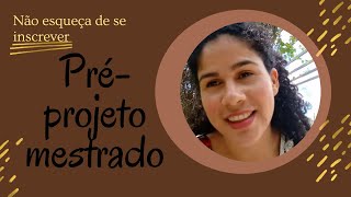 Etapa de seleção do mestrado - apresentação do projeto / #premestrado