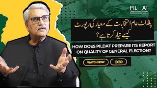 How does PILDAT prepare its Report on Quality of General Election?