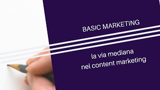 La via mediana nel content marketing