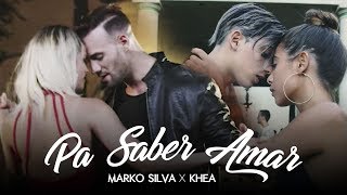 Pa' Saber Amar - Marko Silva Ft. Khea (Vídeo Oficial)