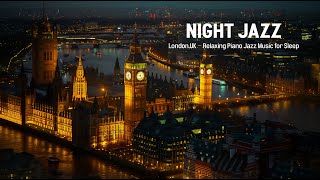 London Night Jazz - Soothing Piano Jazz Music for Good Mood, Work, Study - Relaxing Piano Jazz Music