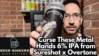 Curse These Metal Hands 6% IPA from Sureshot x Overtone - Beer Review