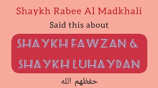 Shaykh Rabee Al Madkhali said this about Shaykh Fawzan & Shaykh Luhaydan حفظهم الله