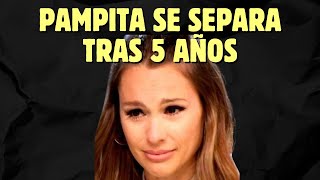 ¡PAMPITA CONFIRMA SEPARACIÓN! Detalles del ESCÁNDALO