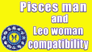 ✅Pisces man and Leo woman compatibility