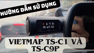 Hướng dẫn sử dụng camera hành trình giá rẻ Vietmap TSC1 và Vietmap TSC9P