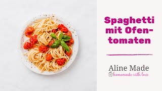 Spaghetti mit Ofentomaten - schnell & einfach | Aline Made