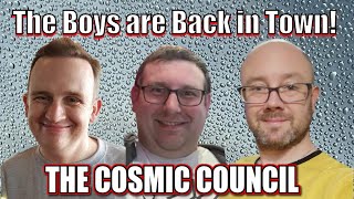 The Cosmic Council: The Boys are Back in Town!