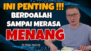 INI PENTING !!BERDOALAH SAMPAI MERASA MENANG // PS PHILIP MANTOFA // SAAT TEDUH