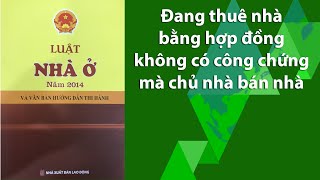 Phải làm gì khi đang thuê nhà bằng hợp đồng không có công chứng mà chủ nhà bán nhà