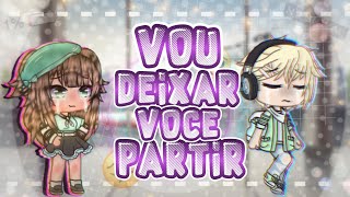 ❤Vou deixar vc partir❤ °{Mini filme}° Parte única! (Gacha life 💫)